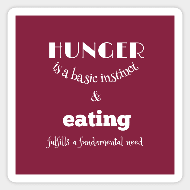 Hunger is a basic instinct, and eating fulfills a fundamental need (white writting) Sticker by LuckyLife